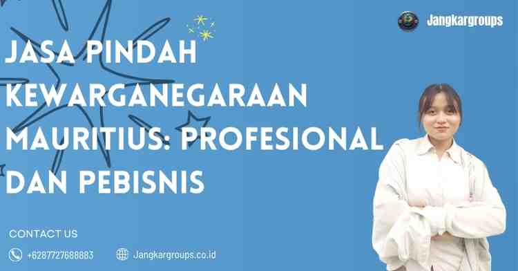 Jasa Pindah Kewarganegaraan Mauritius: Profesional dan Pebisnis