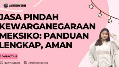 Jasa Pindah Kewarganegaraan Meksiko: Panduan Lengkap, Aman