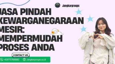 Jasa Pindah Kewarganegaraan Mesir: Mempermudah Proses Anda