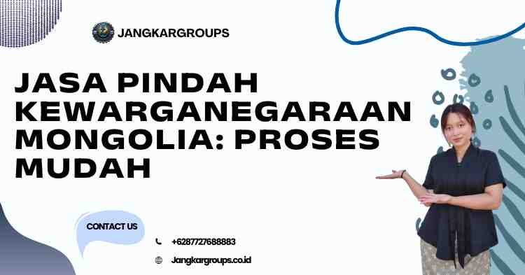 Jasa Pindah Kewarganegaraan Mongolia: Proses Mudah