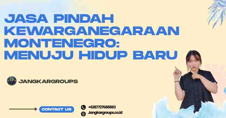 Jasa Pindah Kewarganegaraan Montenegro: Menuju Hidup Baru