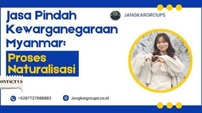 Jasa Pindah Kewarganegaraan Myanmar: Proses Naturalisasi