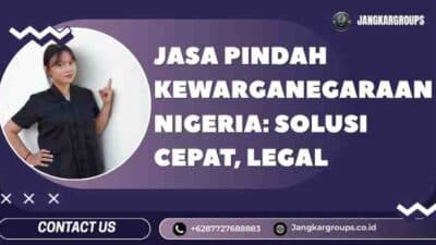 Jasa Pindah Kewarganegaraan Nigeria: Solusi Cepat, Legal
