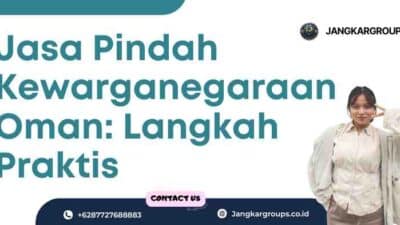 Jasa Pindah Kewarganegaraan Oman: Langkah Praktis