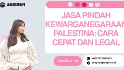 Jasa Pindah Kewarganegaraan Palestina: Cara Cepat dan Legal