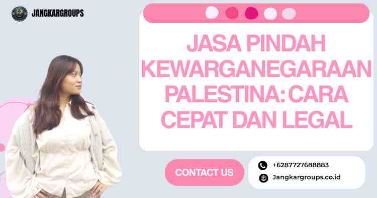 Jasa Pindah Kewarganegaraan Palestina: Cara Cepat dan Legal