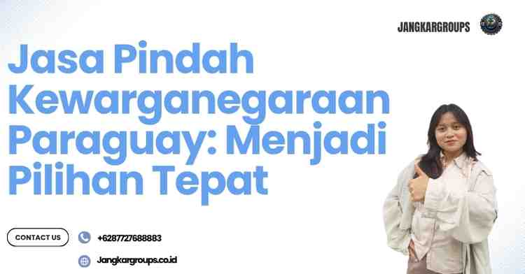 Jasa Pindah Kewarganegaraan Paraguay: Menjadi Pilihan Tepat
