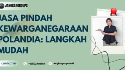 Jasa Pindah Kewarganegaraan Polandia: Langkah Mudah