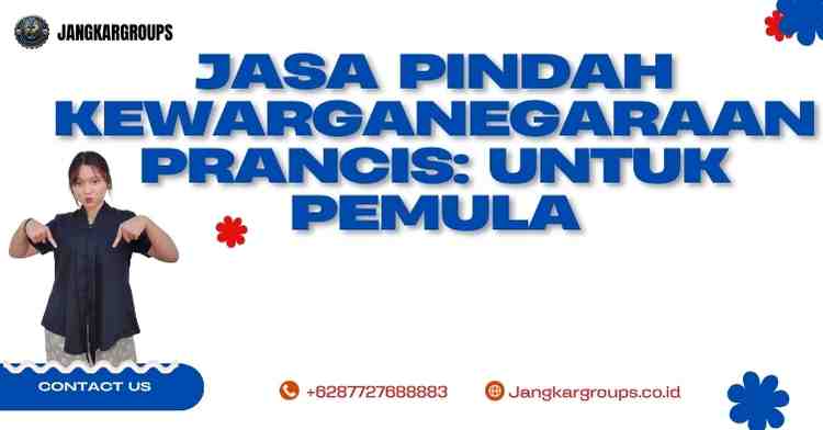 Jasa Pindah Kewarganegaraan Prancis: untuk Pemula