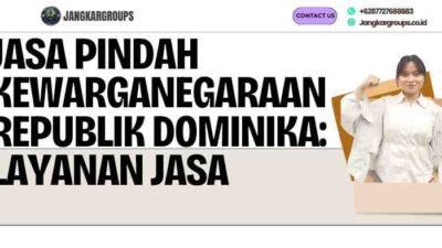 Jasa Pindah Kewarganegaraan Republik Dominika: Layanan Jasa