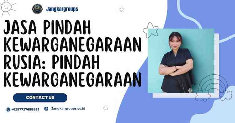 Jasa Pindah Kewarganegaraan Rusia: Pindah Kewarganegaraan