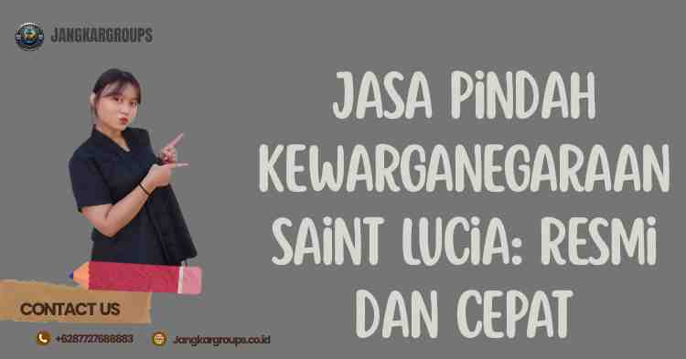 Jasa Pindah Kewarganegaraan Saint Lucia: Resmi dan Cepat