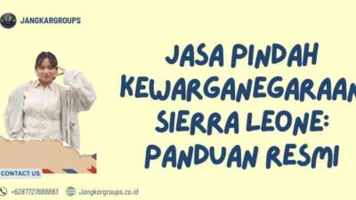 Jasa Pindah Kewarganegaraan Sierra Leone: Panduan Resmi