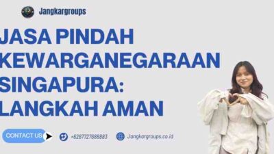 Jasa Pindah Kewarganegaraan Singapura: Langkah Aman