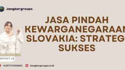 Jasa Pindah Kewarganegaraan Slovakia: Strategi Sukses