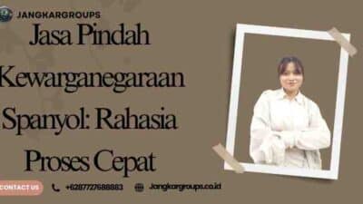 Jasa Pindah Kewarganegaraan Spanyol: Rahasia Proses Cepat