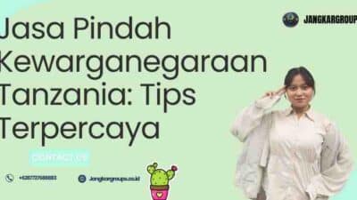 Jasa Pindah Kewarganegaraan Tanzania: Tips Terpercaya