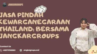 Jasa Pindah Kewarganegaraan Thailand: Bersama Jangkargroups