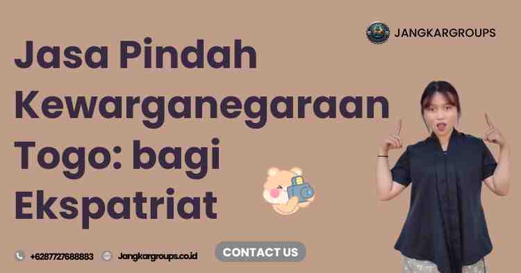 Jasa Pindah Kewarganegaraan Togo: bagi Ekspatriat