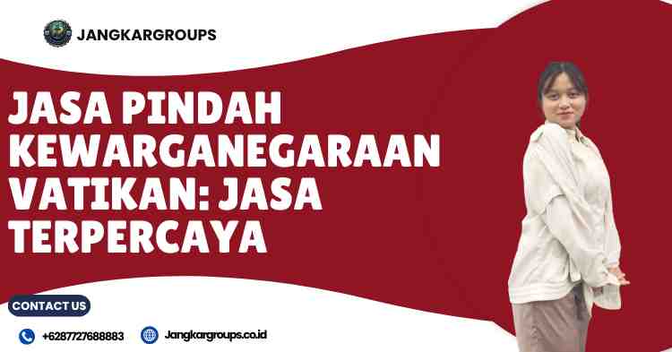 Jasa Pindah Kewarganegaraan Vatikan: Jasa Terpercaya