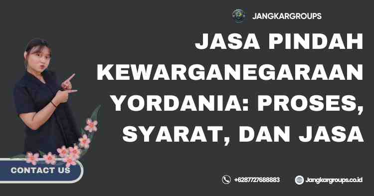 Jasa Pindah Kewarganegaraan Yordania: Proses, Syarat, dan Jasa