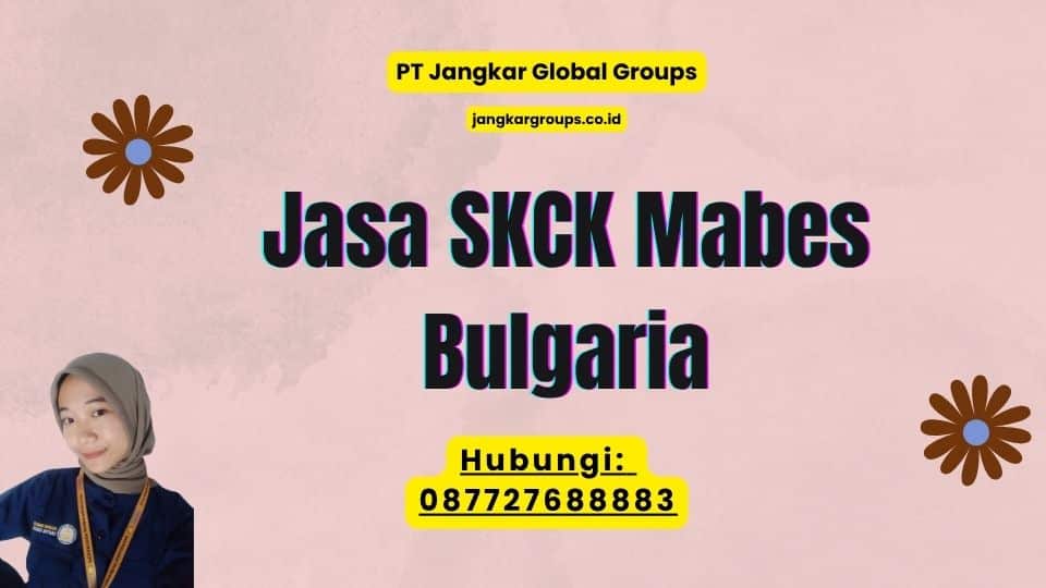 Jasa SKCK Mabes Bulgaria