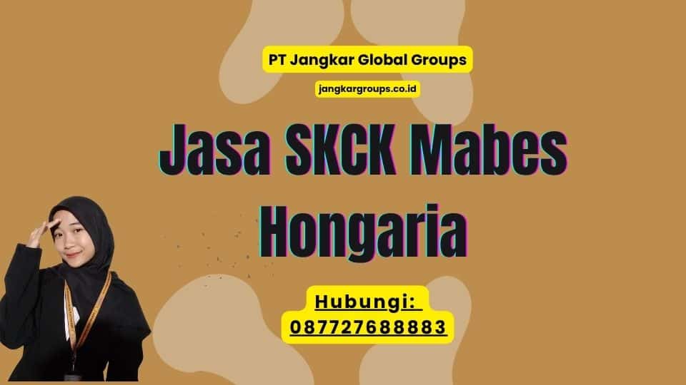 Jasa SKCK Mabes Hongaria