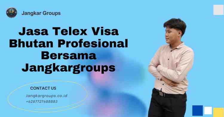 Jasa Telex Visa Bhutan Profesional Bersama Jangkargroups