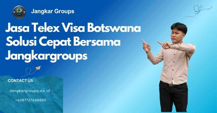 Jasa Telex Visa Botswana Solusi Cepat Bersama Jangkargroups