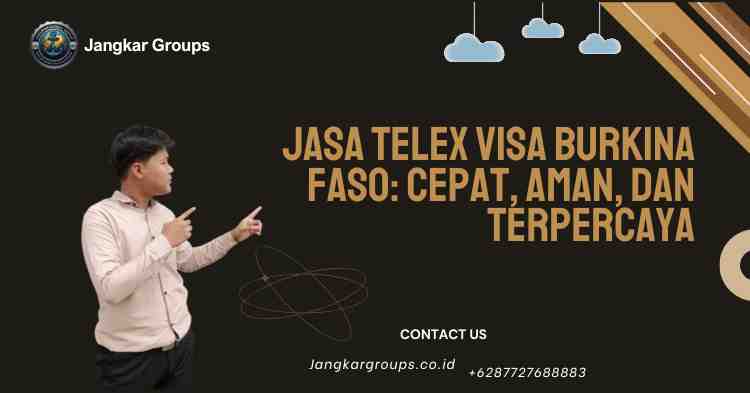 Jasa Telex Visa Burkina Faso: Cepat, Aman, dan Terpercaya