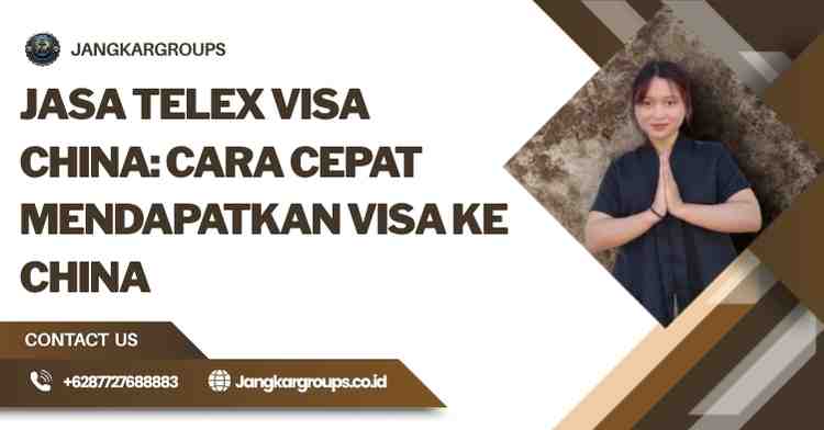 Jasa Telex Visa China: Cara Cepat Mendapatkan Visa ke China