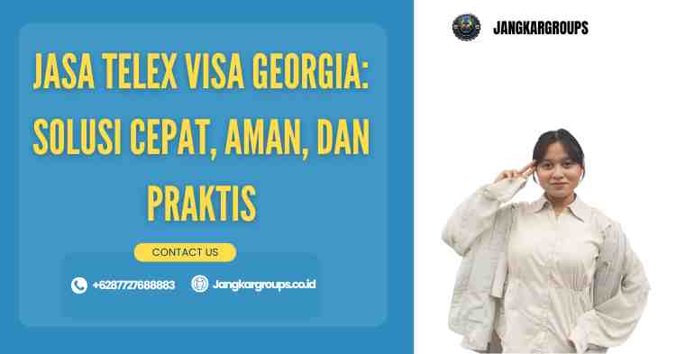 Jasa Telex Visa Georgia: Solusi Cepat, Aman, dan Praktis