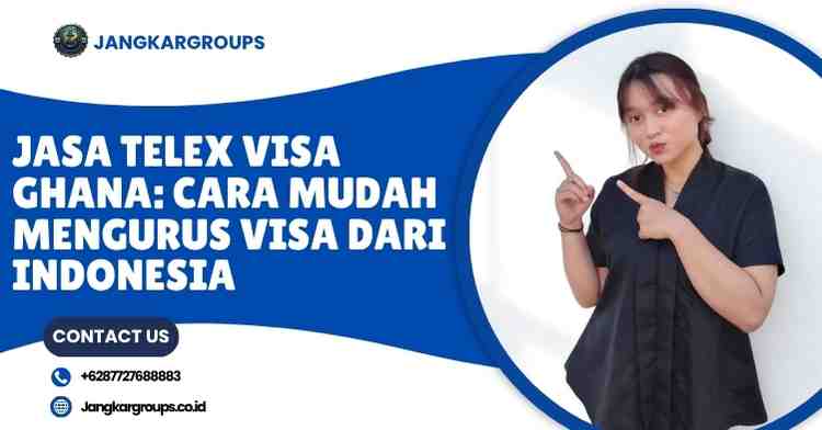 Jasa Telex Visa Ghana: Cara Mudah Mengurus Visa dari Indonesia