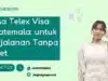 Jasa Telex Visa Guatemala: untuk Perjalanan Tanpa Ribet