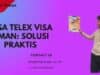 Jasa Telex Visa Oman: Solusi Praktis