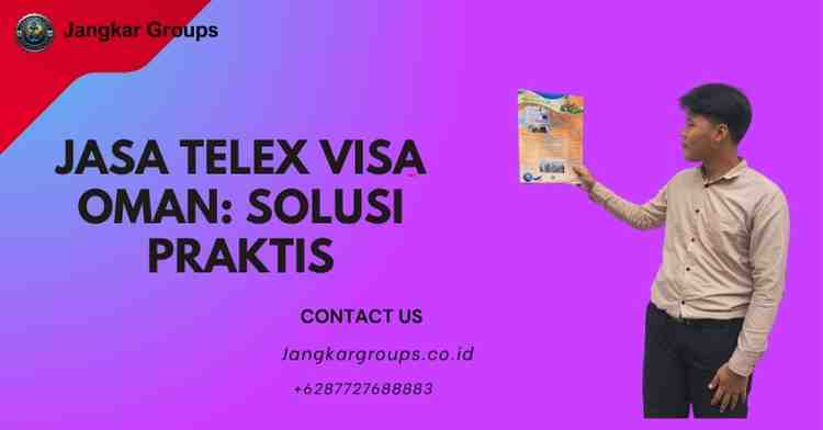 Jasa Telex Visa Oman: Solusi Praktis