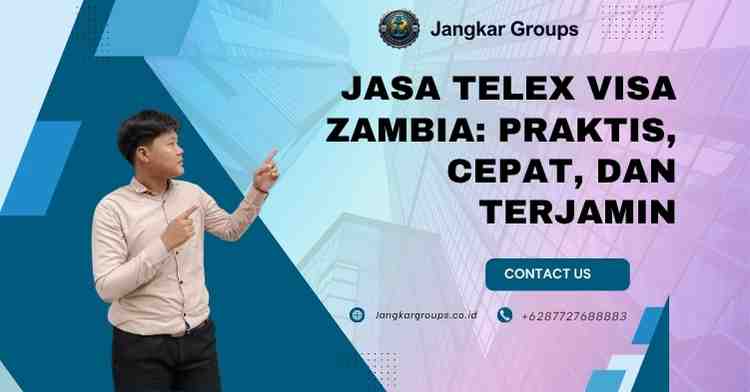 Jasa Telex Visa Zambia: Praktis, Cepat, dan Terjamin