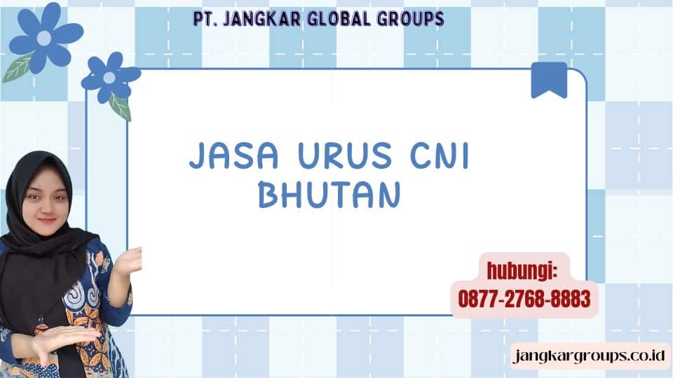 Jasa Urus CNI Bhutan