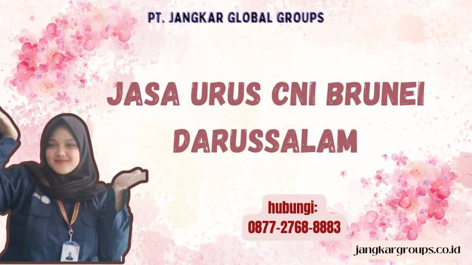 Jasa Urus CNI Brunei Darussalam