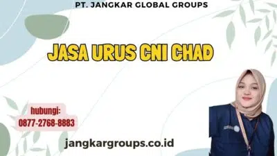Jasa Urus CNI Chad
