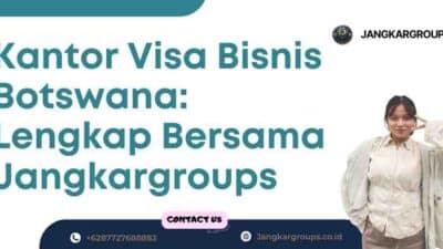 Kantor Visa Bisnis Botswana: Lengkap Bersama Jangkargroups