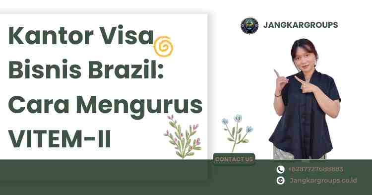 Kantor Visa Bisnis Brazil: Cara Mengurus VITEM-II