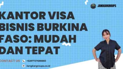 Kantor Visa Bisnis Burkina Faso: Mudah dan Tepat