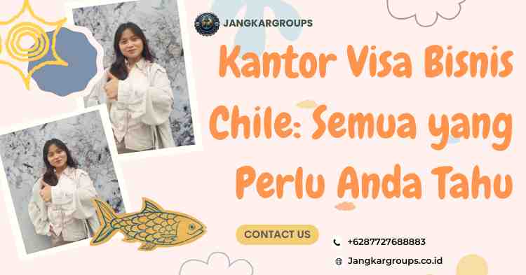 Kantor Visa Bisnis Chile: Semua yang Perlu Anda Tahu