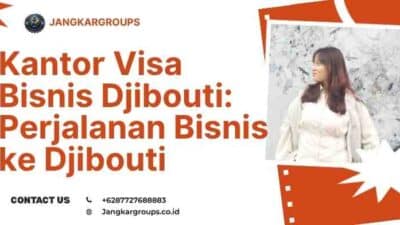 Kantor Visa Bisnis Djibouti: Perjalanan Bisnis ke Djibouti