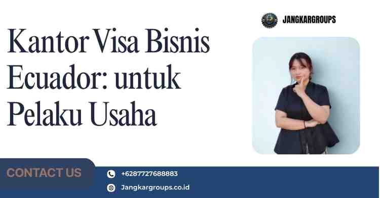 Kantor Visa Bisnis Ecuador: untuk Pelaku Usaha