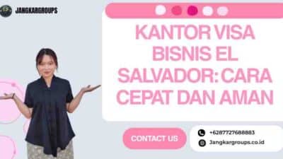 Kantor Visa Bisnis El Salvador: Cara Cepat dan Aman