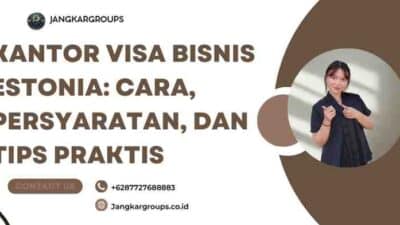 Kantor Visa Bisnis Estonia: Cara, Persyaratan, dan Tips Praktis