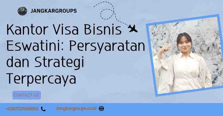 Kantor Visa Bisnis Eswatini: Persyaratan dan Strategi Terpercaya