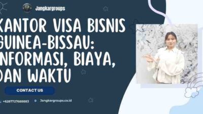 Kantor Visa Bisnis Guinea-Bissau: Informasi, Biaya, dan Waktu
